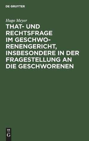 That- und Rechtsfrage im Geschworenengericht, insbesondere in der Fragestellung an die Geschworenen de Hugo Meyer