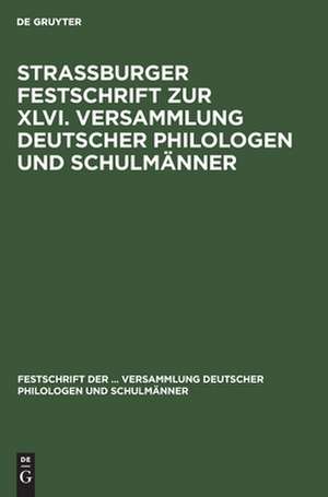 Strassburger Festschrift zur XLVI. Versammlung deutscher Philologen und Schulmänner de Kaiser-Wilhelms-Universität Strassburg / Philosophische Facultät