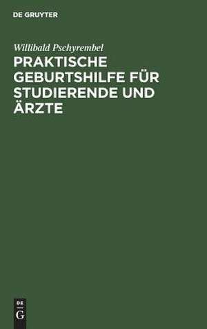 Praktische Geburtshilfe für Studierende und Ärzte de Willibald Pschyrembel