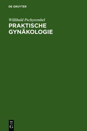 Praktische Gynäkologie: für Studierende und Ärzte de Willibald Pschyrembel