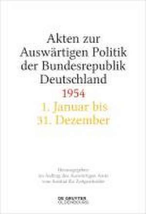 Akten zur Auswärtigen Politik der Bundesrepublik Deutschland 1954 de Mechthild Lindemann