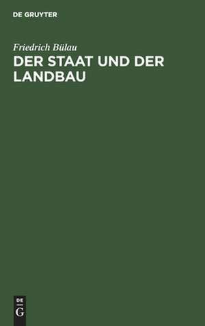 Der Staat und der Landbau: Beiträge zur Agriculturpolitik de Friedrich Bülau