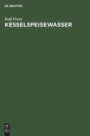 Kesselspeisewasser: Technologie, Betriebsanalyse de Rolf Freier