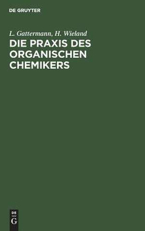 Die Praxis des organischen Chemikers de L. Gattermann