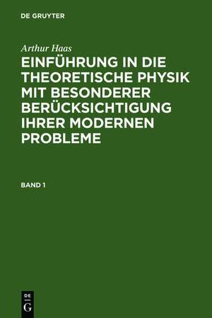 Arthur Haas: Einführung in die theoretische Physik mit besonderer Berücksichtigung ihrer modernen Probleme. Band 1 de Arthur Haas