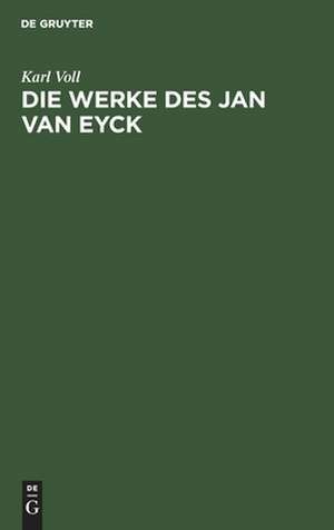 Die Werke des Jan van Eyck de Karl Voll