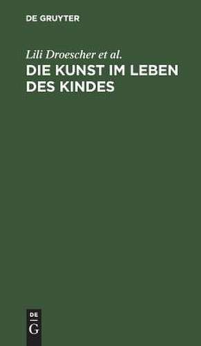 Die Kunst im Leben des Kindes de Lili Droescher