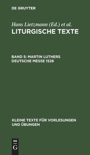 Liturgische Texte; V: Martin Luthers Deutsche Messe 1526 de Hans Lietzmann