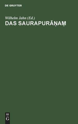 Das Saurapuranam: ein Kompendium spätindischer Kulturgeschichte und des Sivaïsmus de Wilhelm Jahn
