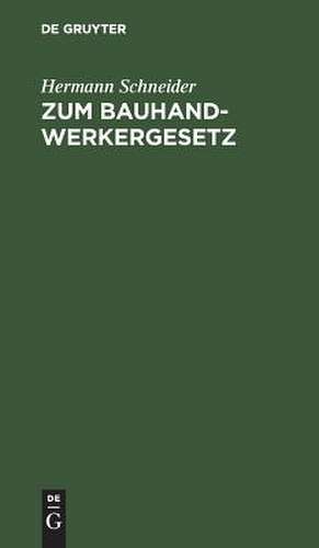 Zum Bauhandwerkergesetz: Vorschläge z. Abänderung d. Regierungs-Entwurfs v. 15. Dez. 1897 de Hermann Schneider