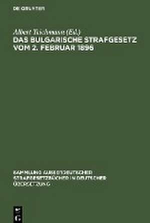 Das Bulgarische Strafgesetz: vom 2. Februar 1896 de Albert Teichmann