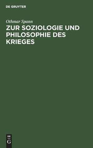 Zur Soziologie und Philosophie des Krieges: Vortrag, geh. 1912 zu Brünn de Othmar Spann