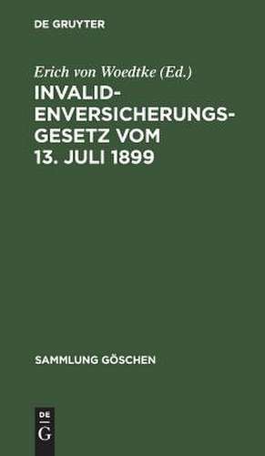 Invalidenversicherungsgesetz: vom 13. Juli 1899 ; in d. Fass. d. Bekanntm. vom 19. Juli 1899 ; Text-Ausg. mit Anm. u. Sachreg. de Erich von Woedtke