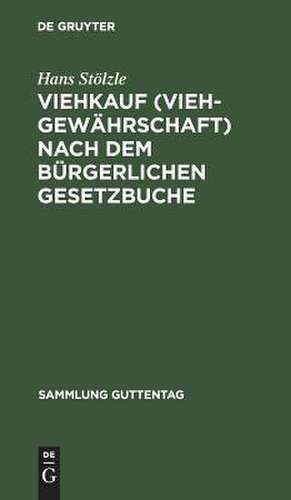 Viehkauf (Viehgewährschaft) nach dem Bürgerlichen Gesetzbuche: Text-Ausgabe mit Erläuterungen und Sachregister de Hans Stölzle