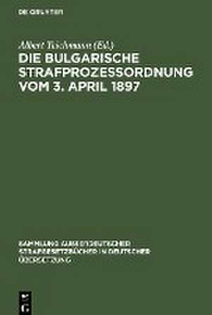 Die Bulgarische Strafprozessordnung vom 3. April 1897 de Albert Teichmann