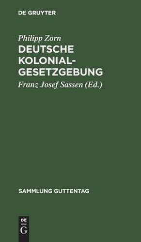 Deutsche Kolonialgesetzgebung: Text-Ausg. mit Anm. u. Sachreg. de Philipp Zorn