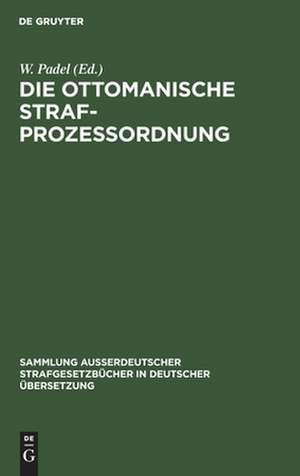 Die Ottomanische Strafprozessordnung: veröffentlicht auf Irade vom 5 Redscheb 1296 (25. Juni 1879) de Wilhelm [Übers.] Padel