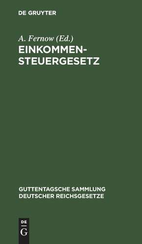 Einkommensteuergesetz: Text-Ausgabe mit Anmerkungen und Sachregister de A. Fernow