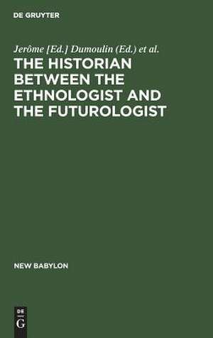 The historian between the ethnologist and the futurologist. Ed. by Jerôme Dumoulin, Dominique Moisi. A Conference on the Historian Between the Ethnologist and the Futurologist, Venice, April 2-8, 1971 de Jerôme [Ed.] Dumoulin