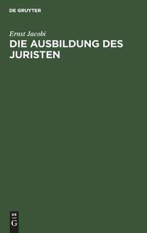 Die Ausbildung des Juristen ; Vortrag de Ernst Jacobi