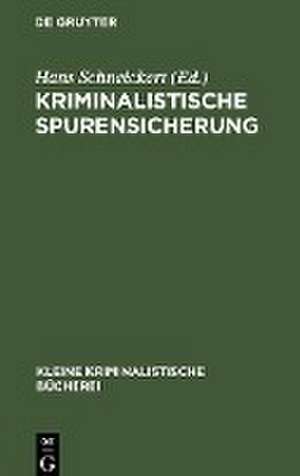 Kriminalistische Spurensicherung: Sammlung dienstlicher Anweisungen und sachverständiger Ratschläge für den Dienstgebrauch und für Polizeiunterricht de Hans Schneickert