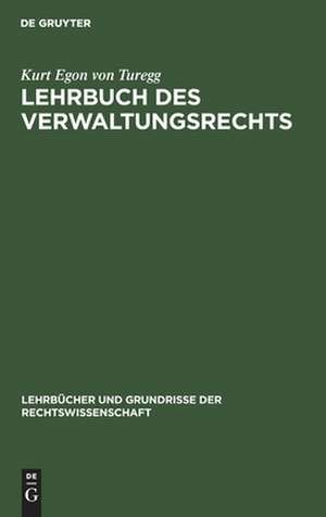 Lehrbuch des Verwaltungsrechts de Kurt Egon Turegg