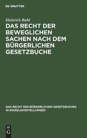 Das Recht der beweglichen Sachen nach dem bürgerlichen Gesetzbuche de Heinrich Buhl