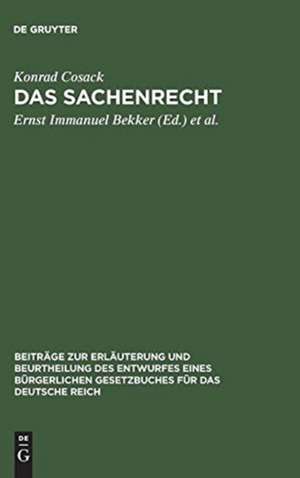 Das Sachenrecht: mit Ausschluß des besonderen Rechts der unbeweglichen Sachen im Entwurf eines bürgerlichen Gesetzbuches für das Deutsche Reich de Konrad Cosack