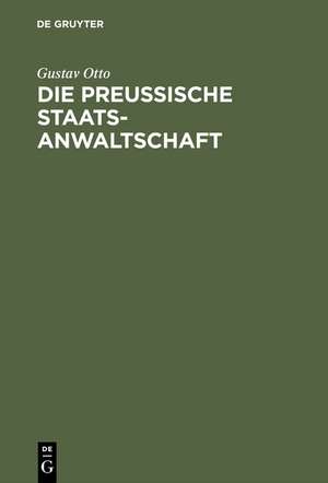 Die Preussische Staatsanwaltschaft: Aus Anlass ihres 50jährigen Bestehens als historisch-kritische Studie nach amtliche Quellen bearbeitet de Gustav Otto