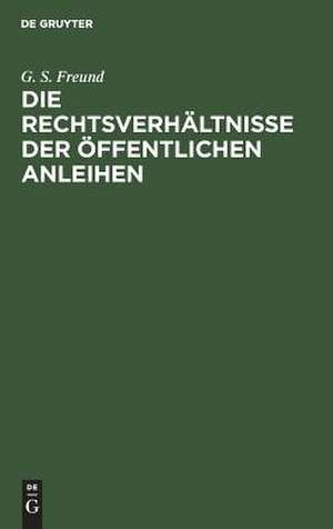 Die Rechtsverhältnisse der Öffentlichen Anleihen de Günther Siegfried Freund