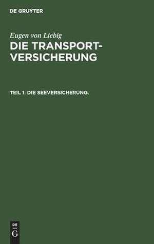 Die Seeversicherung.: Systematische Darstellung des Seeversicherungswesens de Eugen Friedrich Wolfgang Liebig