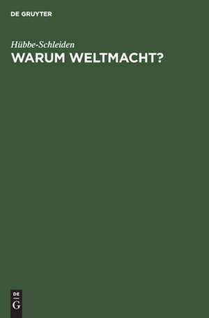 Warum Weltmacht?: Der Sinn unserer Kolonial-Politik ; Vortrag, gehalten zum 10jähr. Stiftungsfeste in der Abt. Hamburg der Deutschen Kolonialgesellschaft am 13. Febr. 1906 de Wilhelm Hübbe-Schleiden