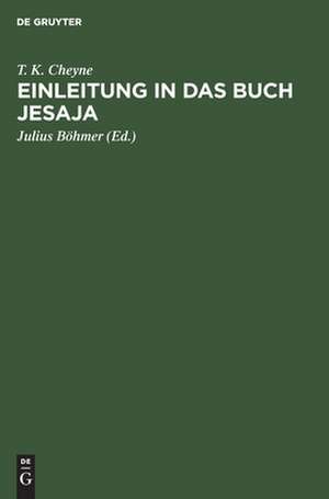 Einleitung in das Buch Jesaja: deutsche Übersetzung unter durchgängiger Mitwirkung des Verfassers de T. K. Cheyne