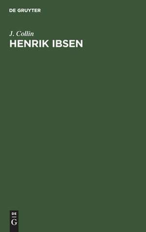 Henrik Ibsen: Gedächtnisrede gehalten bei der Trauerfeier des Gießener Theatervereins am 14. November 1906 de J. Collin