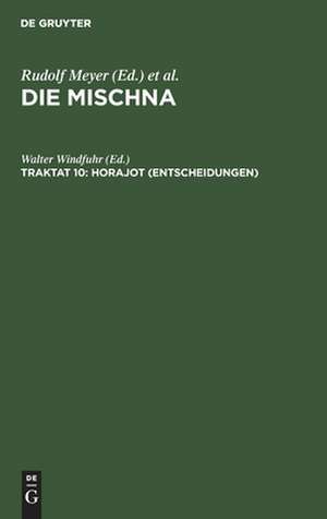 Horajot: Text, Übersetzung und Erklärung ; nebst einem textkritischen Anhang, aus: Die Mischna : Text, Übersetzung und ausführliche Erklärung ; mit eingehenden geschichtlichen und sprachlichen Einleitungen und textkritischen Anhängen, Seder 4, Traktat 10 de Walter Windfuhr