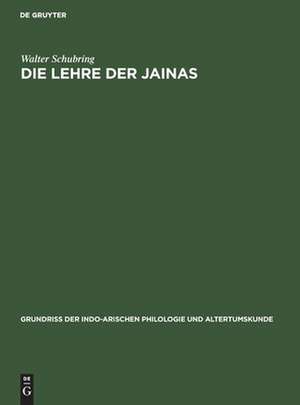 Die Lehre der Jainas: nach den alten Quellen dargestellt, aus: Grundriss der indo-arischen Philologie und Altertumskunde, Bd. 3. H. 7 de Walter Schubring