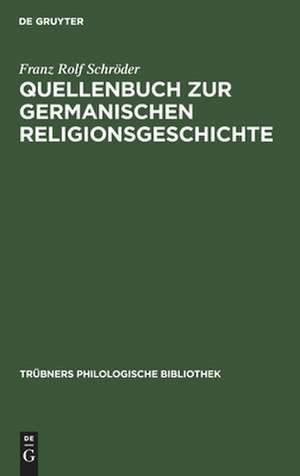 Quellenbuch zur germanischen Religionsgeschichte: für Übungen und Vorlesungen de Franz Rolf Schröder