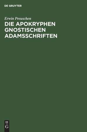 Die apokryphen gnostischen Adamsschriften de Erwin Preuschen