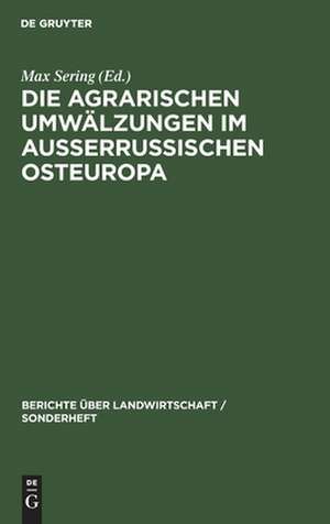 Die agrarischen Umwälzungen im außerrussischen Osteuropa: Ein Sammelwerk de Max Sering