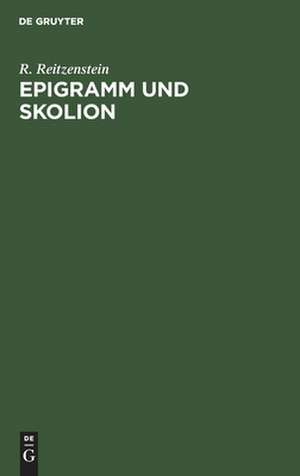 Epigramm und Skolion: Ein Beitrag zur Geschichte der Alexandrinischen Dichtung de Richard Reitzenstein