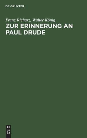 Zur Erinnerung an Paul Drude: zwei Ansprachen de Franz Richarz