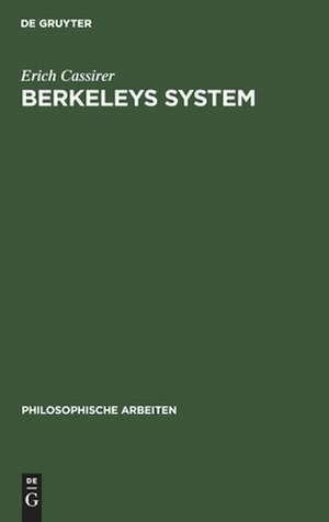 Berkeleys System: ein Beitrag zur Geschichte und Systematik des Idealismus de Erich Cassirer