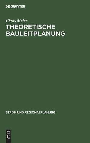 Theoretische Bauleitplanung: mathematisierte Methoden für die Entscheidungsvorbereitung de Claus Meier