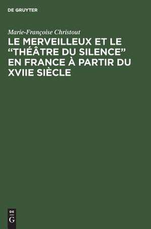 Le merveilleux et le "théâtre du silence" en France à partir du XVIIe siècle de Marie-Françoise Christout