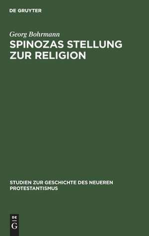 Spinozas Stellung zur Religion: eine Untersuchung auf der Grundlage des theologisch-politischen Traktats de Georg Bohrmann