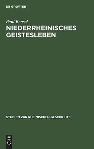 Niederrheinisches Geistesleben: im Spiegel Klevischer Zeitschriften des achtzehnten Jahrhunderts de Paul Bensel