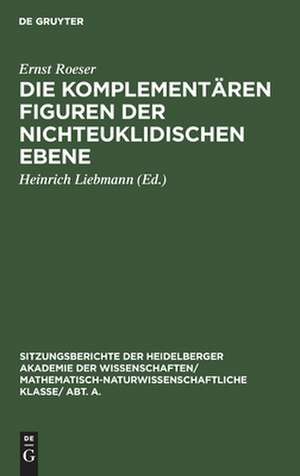 Die komplementären Figuren der nichteuklidischen Ebene de Ernst Roeser