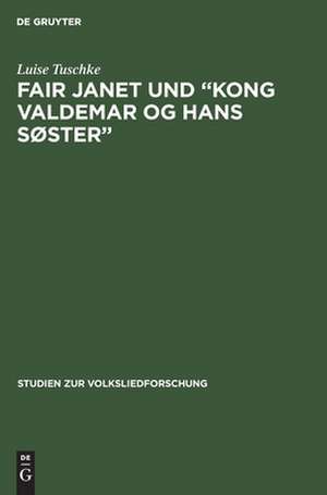 Fair Janet und "Kong Valdemar og hans Søster": ein Beitrag zur Frage der Beziehungen zwischen englisch-schottischen und skandinavischen Volksballaden de Luise Tuschke