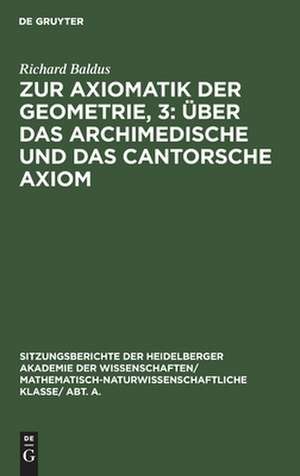 Über das Archimedische und das Cantorsche Axiom: aus: Zur Axiomatik der Geometrie, 3 de Richard Baldus