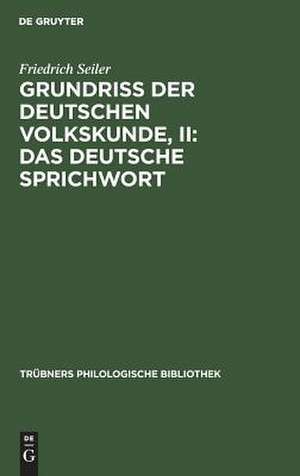 Das deutsche Sprichwort: aus: Grundriß der deutschen Volkskunde de Friedrich Seiler